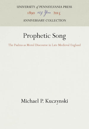Prophetic Song: The Psalms as Moral Discourse in Late Medieval England (Anniversary Collection)