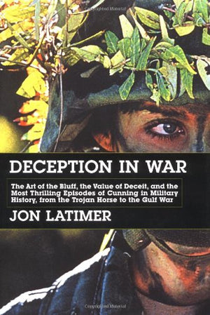 Deception In War: The Art Of The Bluff, The Value Of Deceit, And The Most Thrilling Episodes Of Cunning In Military History, Fro