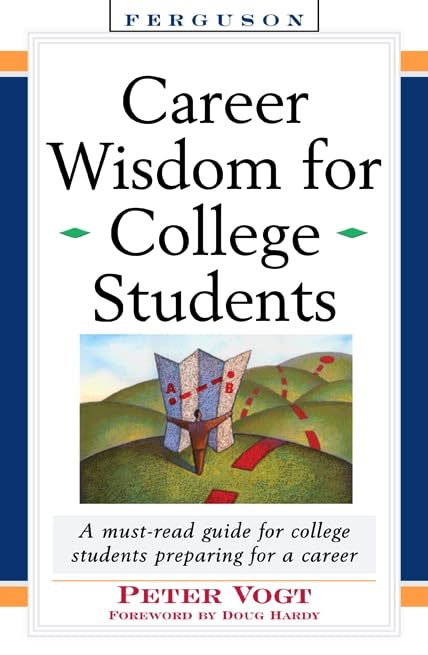 Career Wisdom For College Students: Insights You Won'T Get In Class, On The Internet, Or From Your Parents,Used