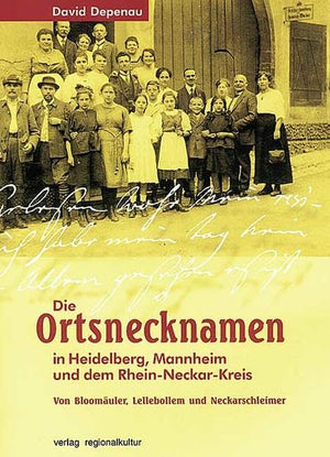 Die Ortsnamen in Heidelberg, Mannheim und dem RheinNeckarKreis: Von Bloomulern, Lellebollem und Neckarschleimern,Used