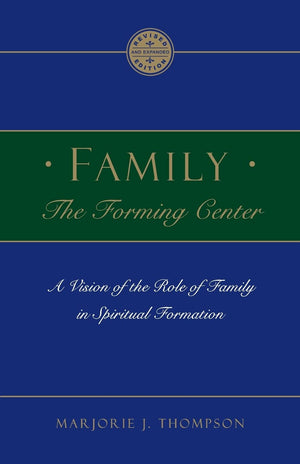 Family The Forming Center: A Vision Of The Role Of Family In Spiritual Formation,New