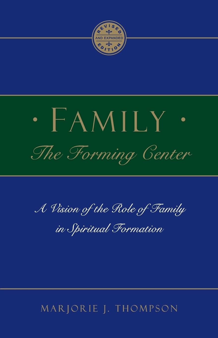 Family The Forming Center: A Vision Of The Role Of Family In Spiritual Formation,New