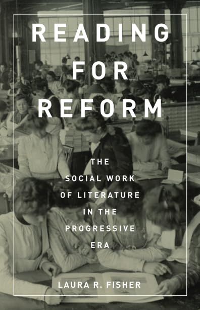 Reading for Reform: The Social Work of Literature in the Progressive Era,Used