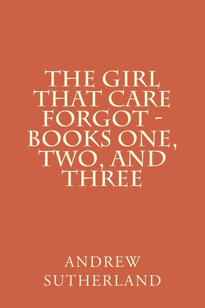 The Girl That Care Forgot  Books One, Two, and Three: Parts 1, 2, and 3,Used