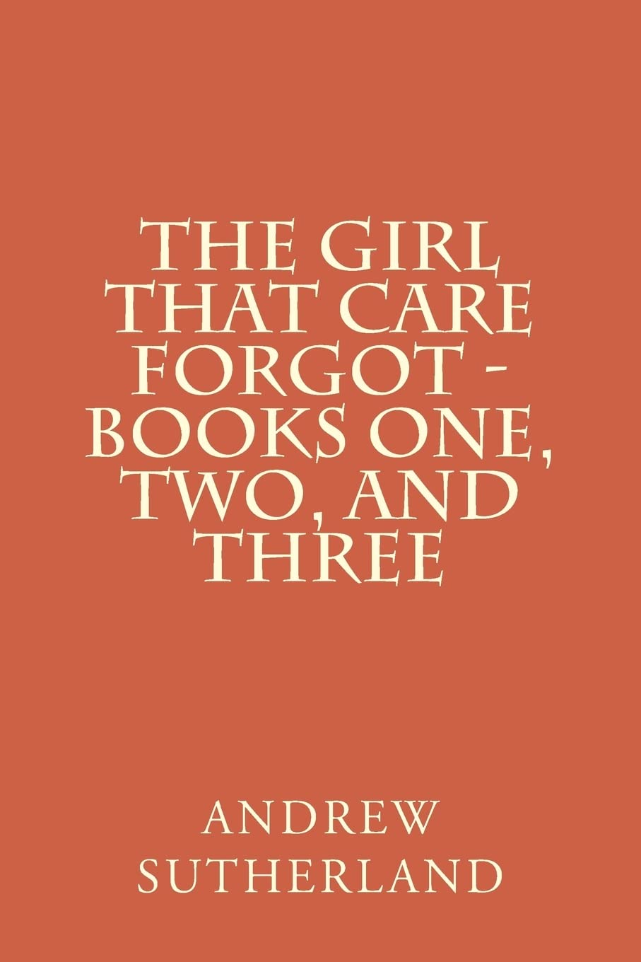 The Girl That Care Forgot  Books One, Two, and Three: Parts 1, 2, and 3,Used