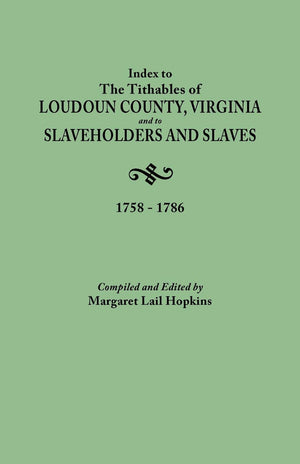 Index to the Tithables of Loudoun County, Virginia, and to Slaveholders and Slaves, 17581786,Used