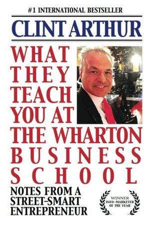What They Teach You At The Wharton Business School: How To Be An Entrepreneur, Start A Successful Business, Sell More Than The C,Used