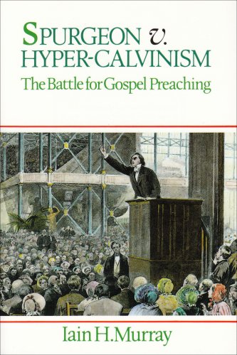 Spurgeon v. HyperCalvinism: The Battle for Gospel Preaching,Used