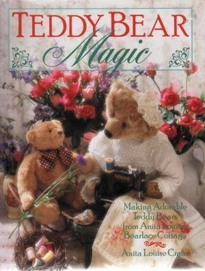 Teddy Bear Magic: Making Adorable Teddy Bears From Anita Louise'S Bearlace Cottage,Used