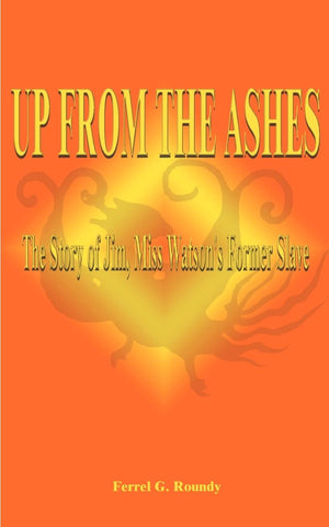 Up from the Ashes: The Story of Jim, Miss Watson's Former Slave,Used