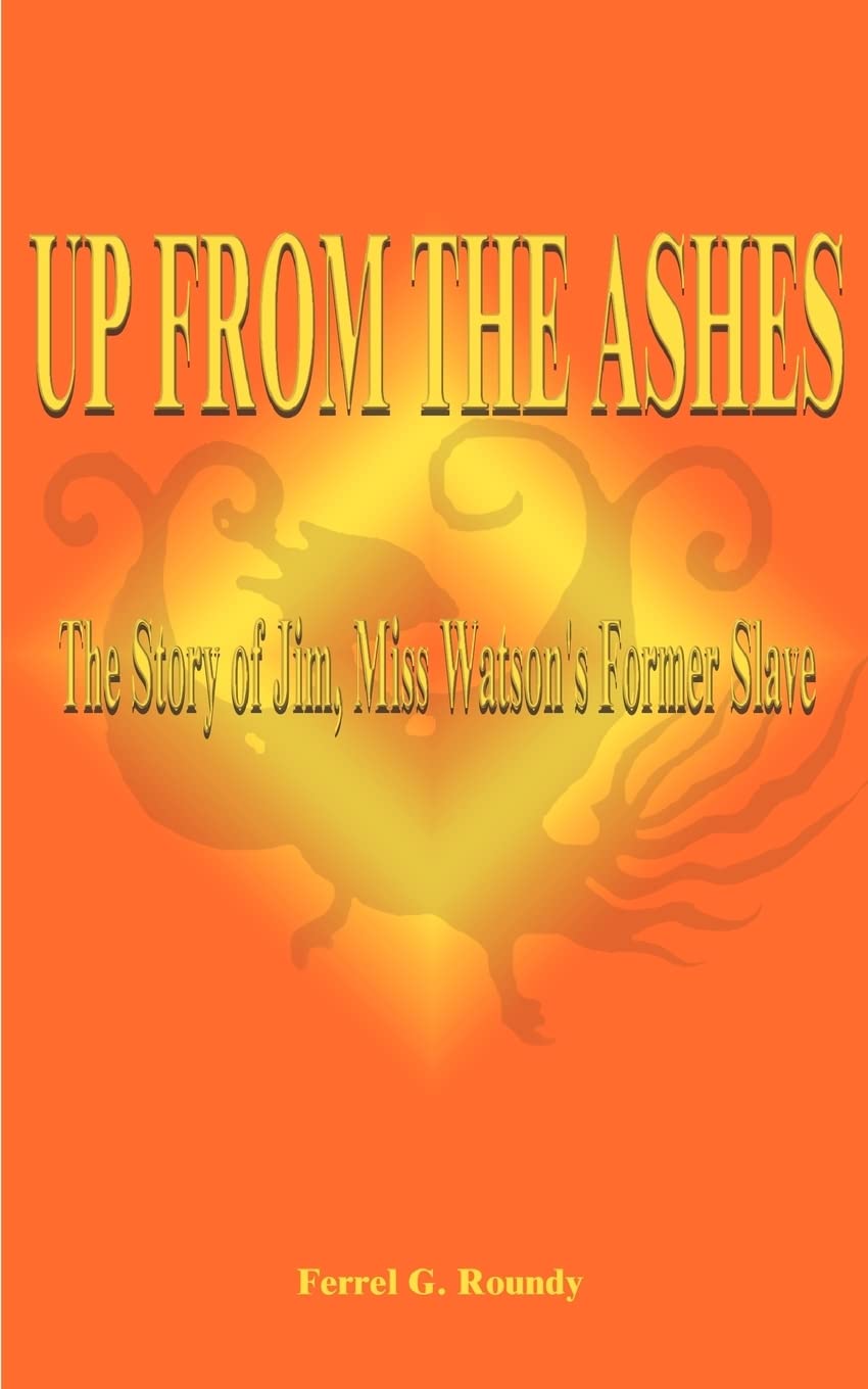 Up from the Ashes: The Story of Jim, Miss Watson's Former Slave,Used