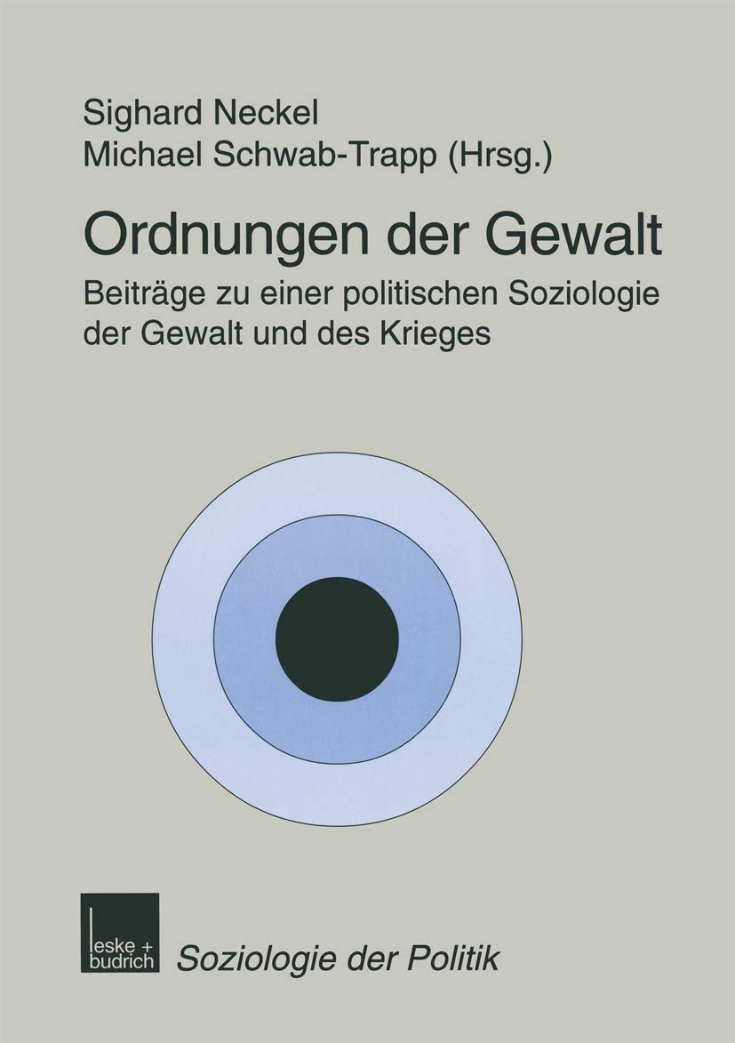 Ordnungen der Gewalt: Beitrge zu einer politischen Soziologie der Gewalt und des Krieges (Soziologie der Politiken, 3) (German E,Used