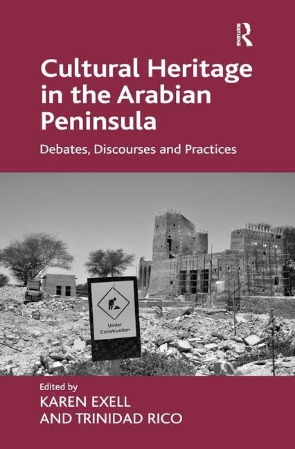 Cultural Heritage in the Arabian Peninsula: Debates, Discourses and Practices,Used