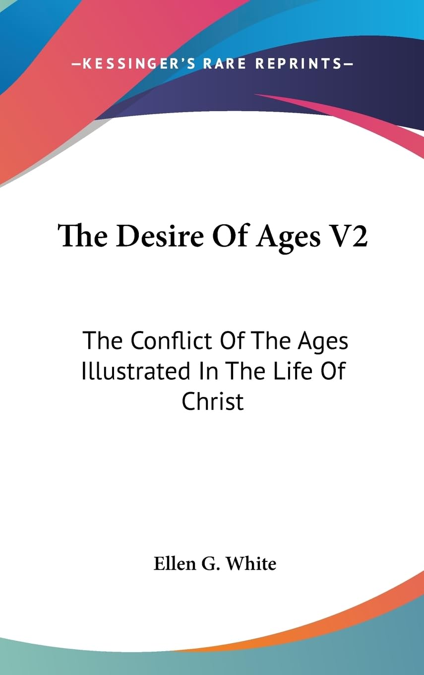 The Desire Of Ages V2: The Conflict Of The Ages Illustrated In The Life Of Christ,New