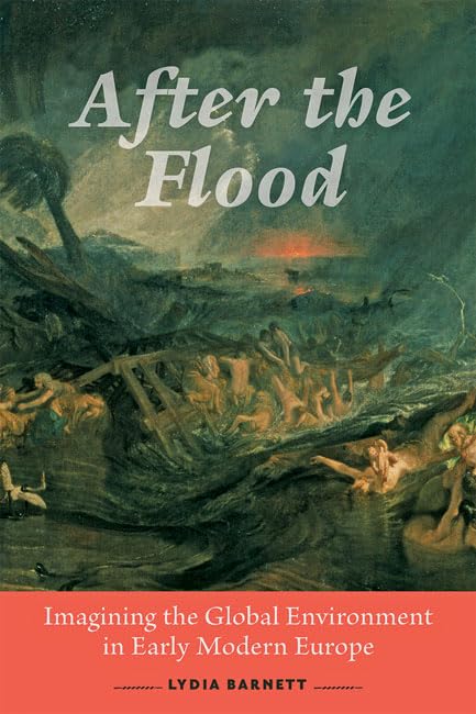 After the Flood: Imagining the Global Environment in Early Modern Europe,Used