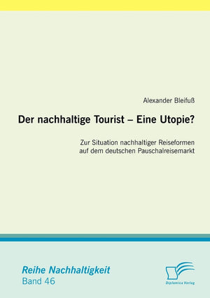 Der nachhaltige Tourist  Eine Utopie? Zur Situation nachhaltiger Reiseformen auf dem deutschen Pauschalreisemarkt (German Editi,Used