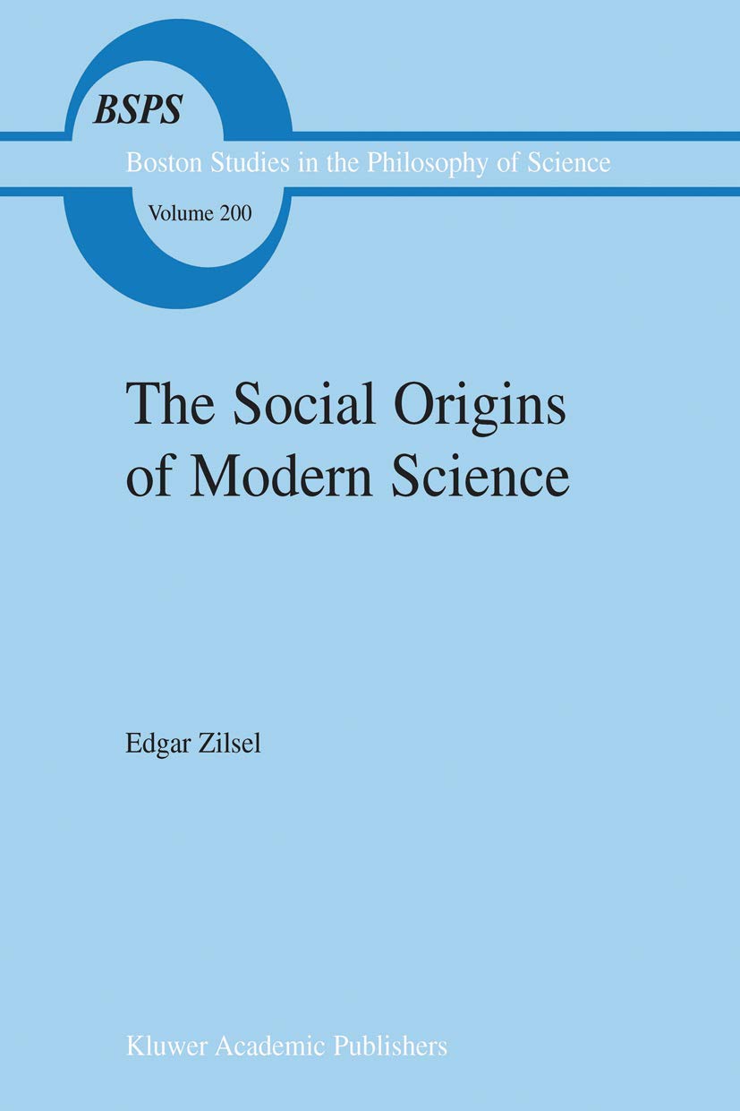 The Social Origins of Modern Science (Boston Studies in the Philosophy and History of Science, 200),Used