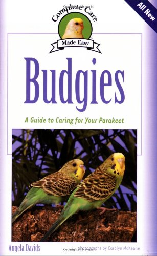 Budgies: A Guide To Caring for Your Parakeet (Complete Care Made Easy),New