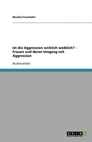 Ist Die Aggression Wirklich Weiblich?  Frauen Und Deren Umgang Mit Aggression (German Edition),Used
