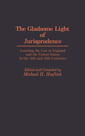 The Gladsome Light Of Jurisprudence: Learning The Law In England And The United States In The 18Th And 19Th Centuries (Contribut,Used