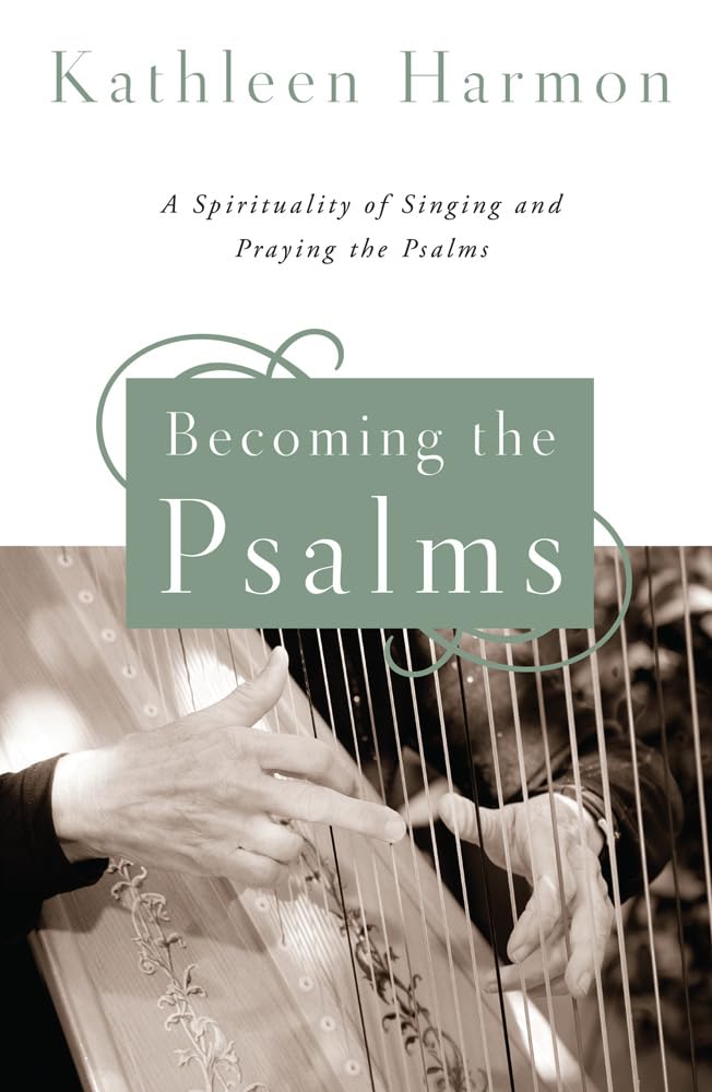 Becoming The Psalms: A Spirituality Of Singing And Praying The Psalms,Used