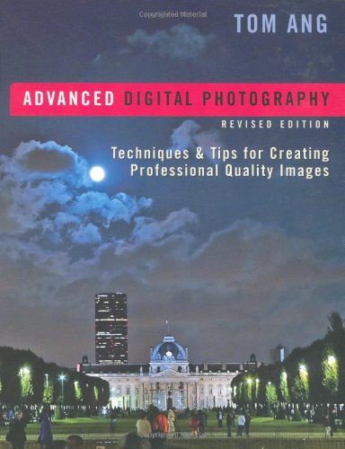 Advanced Digital Photography: Techniques & Tips for Creating ProfessionalQuality Images, Revised Edition,Used