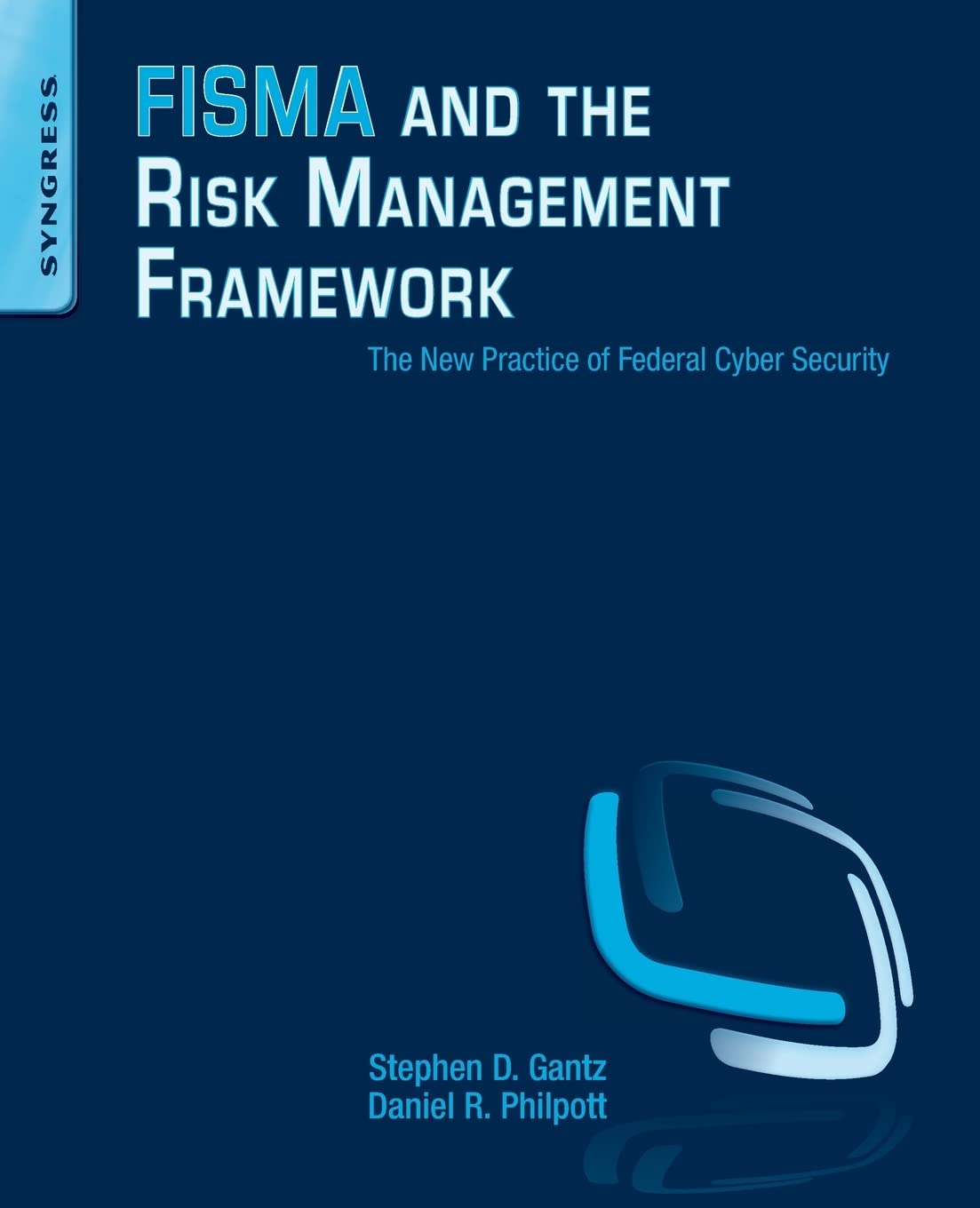 FISMA and the Risk Management Framework: The New Practice of Federal Cyber Security,Used