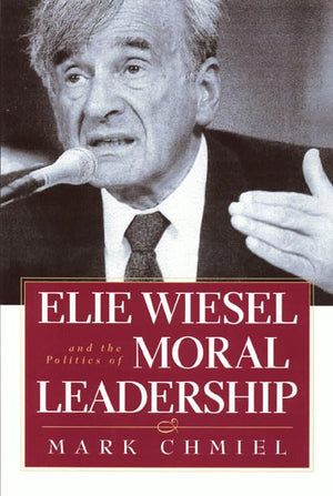 Elie Wiesel and the Politics of Moral Leadership,Used