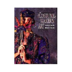 The Costumemaker'S Art: Cloaks Of Fantasy, Masks Of Revelation,New