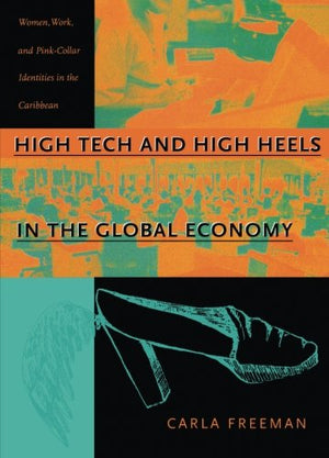 High Tech And High Heels In The Global Economy: Women, Work, And Pinkcollar Identities In The Caribbean,Used