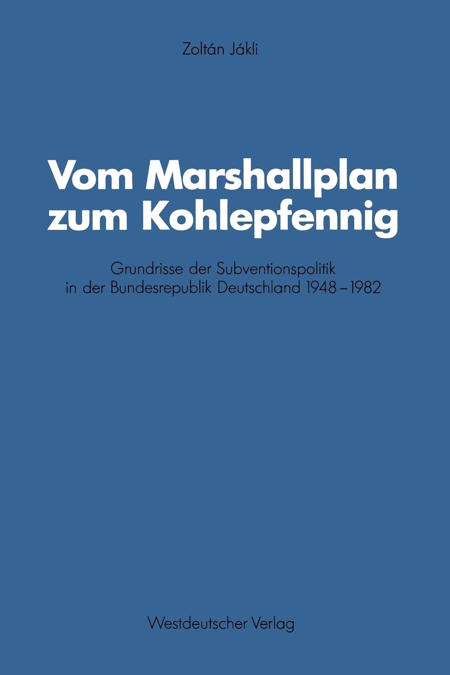 Vom Marshallplan zum Kohlepfennig: Grundrisse der Subventionspolitik in der Bundesrepublik Deutschland 19481982 (Schriften des ,Used