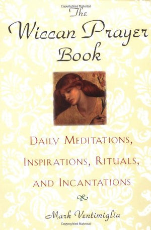 The Wiccan Prayer Book: Daily Meditations, Inspirations, Rituals, And Incantations,Used