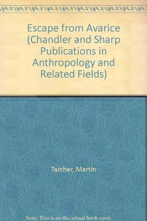 Escape from Avarice (CHANDLER AND SHARP PUBLICATIONS IN ANTHROPOLOGY AND RELATED FIELDS),Used