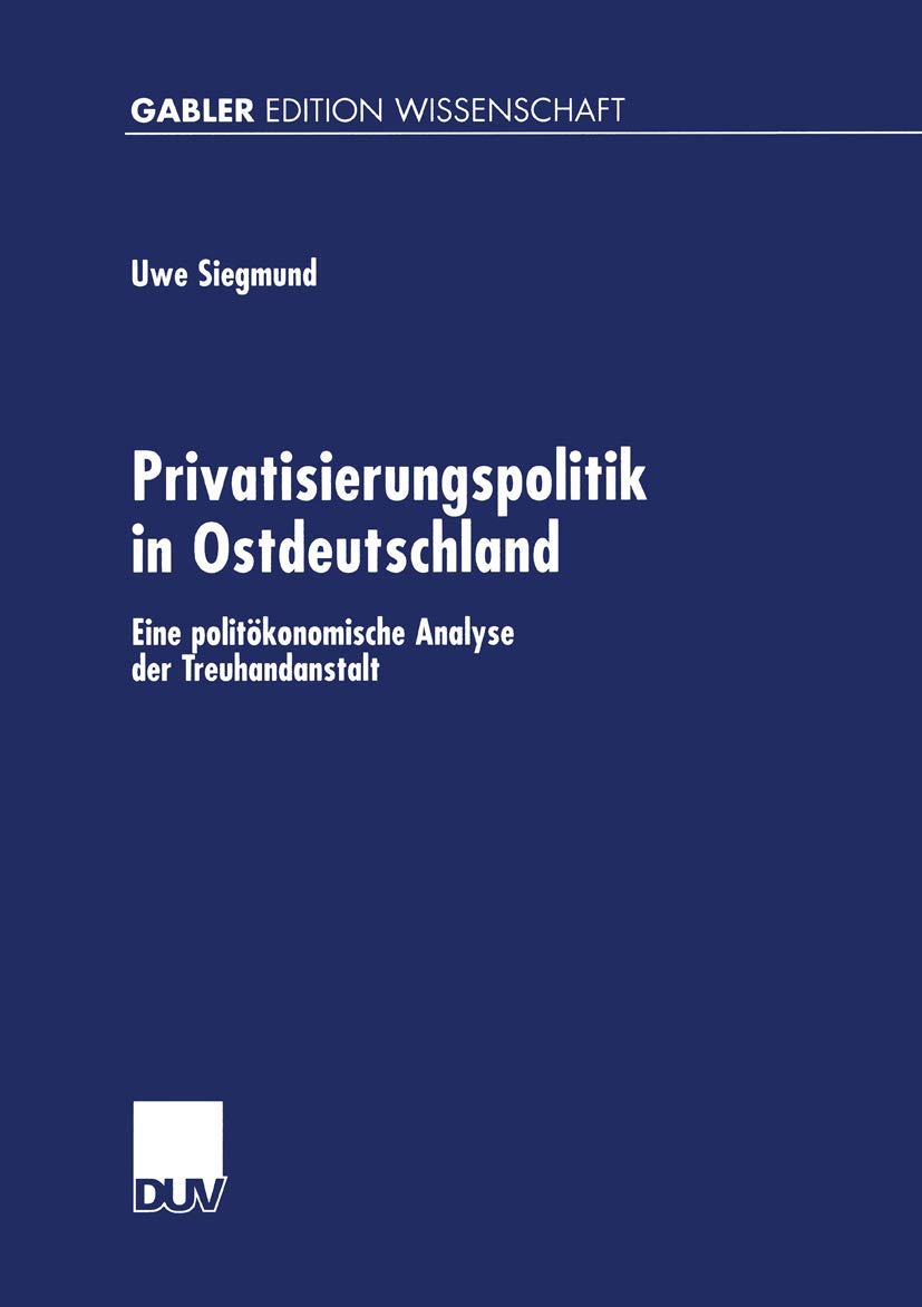 Privatisierungspolitik in Ostdeutschland: Eine politkonomische Analyse der Treuhandanstalt (Gabler Edition Wissenschaft) (German,Used
