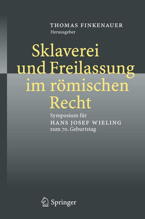 Sklaverei Und Freilassung Im Rmischen Recht: Symposium Fr Hans Josef Wieling Zum 70. Geburtstag (German Edition)