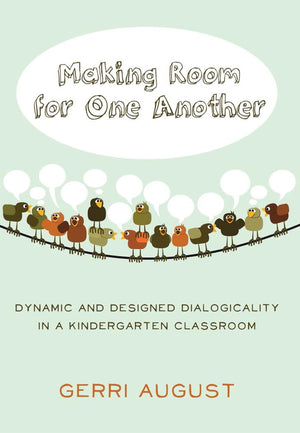 Making Room for One Another: Dynamic and Designed Dialogicality in a Kindergarten Classroom (Rethinking Childhood),Used