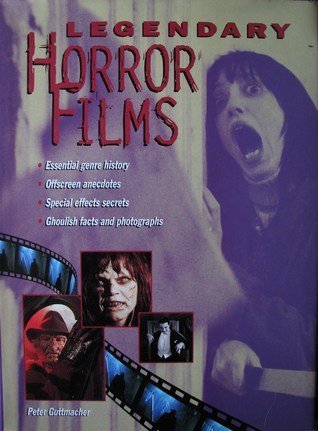 Legendary Horror Films: Essential Genre History, Offscreen Anecdotes, Special Effects Secrets, Ghoulish Facts and Photographs,Used