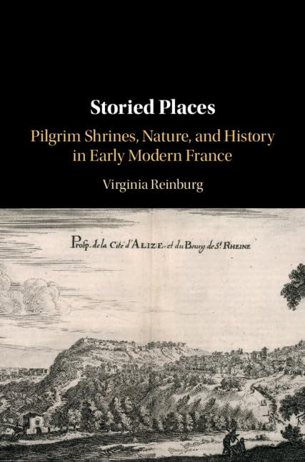 Storied Places: Pilgrim Shrines, Nature, and History in Early Modern France,Used