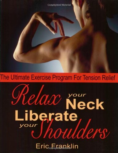 Relax Your Neck, Liberate Your Shoulders: The Ultimate Exercise Program For Tension Relief