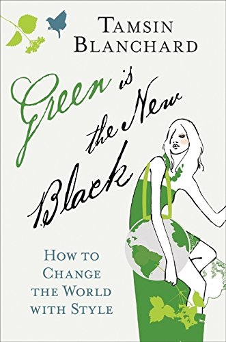 Green Is the New Black: How to Change the World with Style,Used