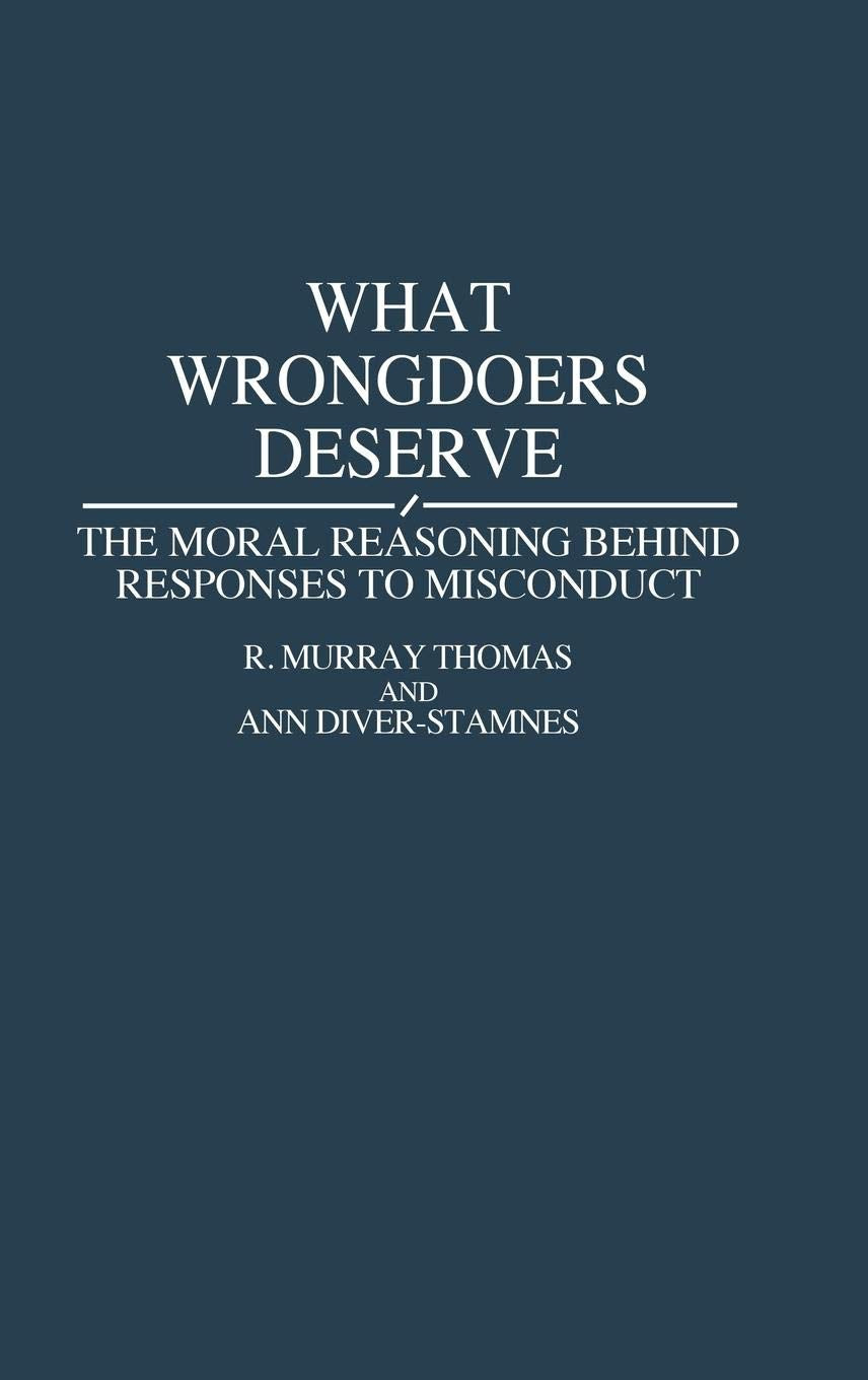What Wrongdoers Deserve: The Moral Reasoning Behind Responses To Misconduct (Contributions In Psychology),Used