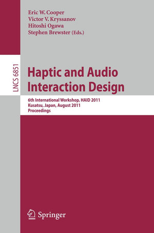 Haptic and Audio Interaction Design: 6th International Workshop, HAID 2011, Kusatu, Japan, August 2526, 2011. Proceedings (Lect,Used