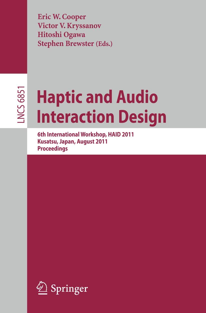 Haptic and Audio Interaction Design: 6th International Workshop, HAID 2011, Kusatu, Japan, August 2526, 2011. Proceedings (Lect,Used