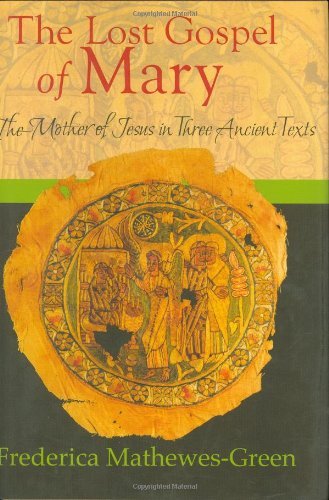 The Lost Gospel Of Mary: The Mother Of Jesus In Three Ancient Texts