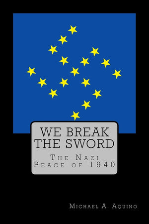 We Break The Sword: The Nazi Peace Of 1940