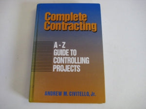 Complete Contracting: A to Z Guide to Controlling Projects,Used