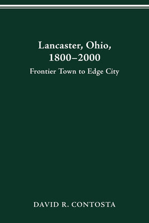 Lancaster, Ohio, 18002000: Frontier Town To Edge City (Urban Life And Urban Landscape Series) (Urban Life & Urban Landscape),Used