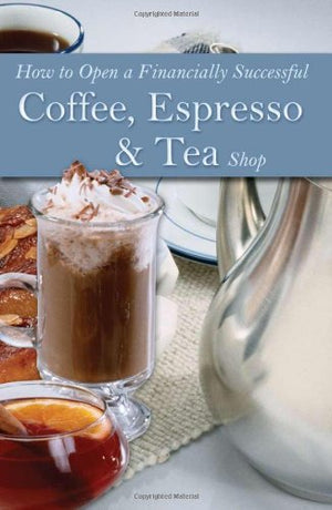 How To Open A Financially Successful Coffee, Espresso & Tea Shop: With Companion Cdrom,New
