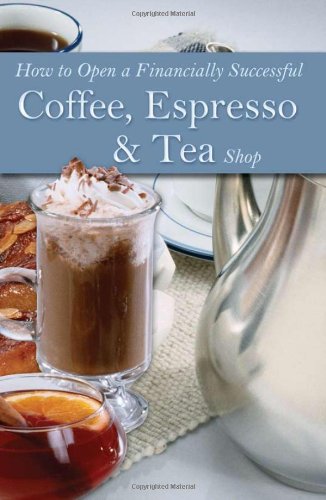 How To Open A Financially Successful Coffee, Espresso & Tea Shop: With Companion Cdrom,New