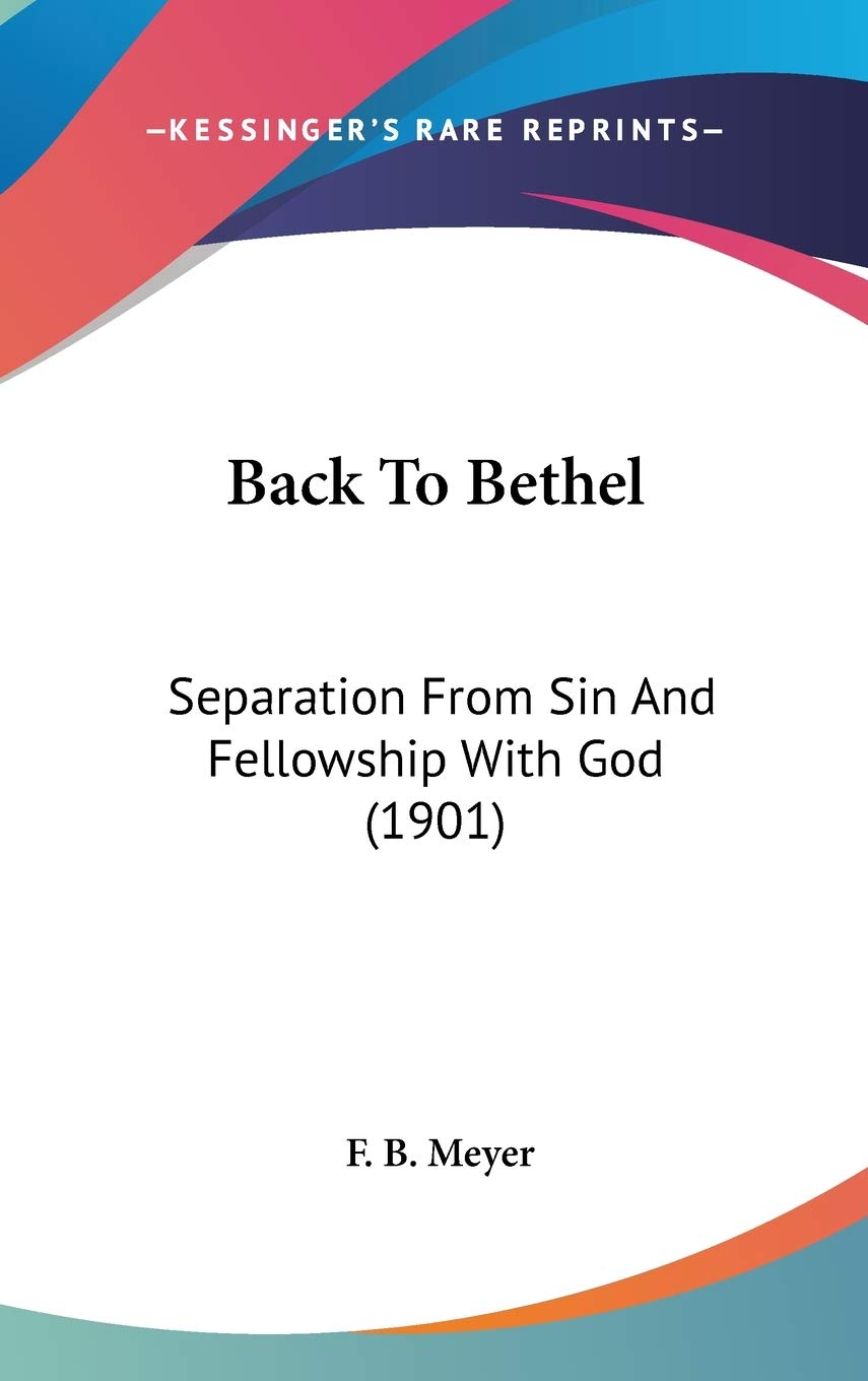 Back To Bethel: Separation From Sin And Fellowship With God (1901),New